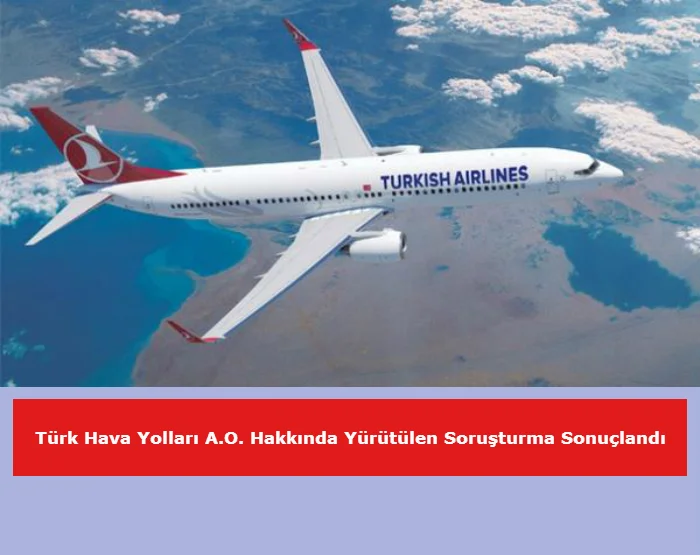 Türk Hava Yolları Hakkında Yürütülen Soruşturma Sonuçlandı 3 Temmuz 2025