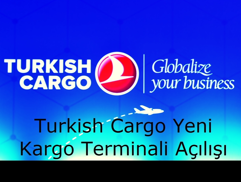 Turkish Cargo Yeni Kargo Terminali Açılışı 4 Ekim 2023
