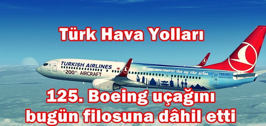 Türk Hava Yolları, 125. Boeing uçağını bugün filosuna dâhil etti 4 Haziran 2023