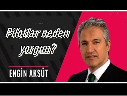 PİLOTLAR NEDEN YORGUN? 27 Nisan 2024