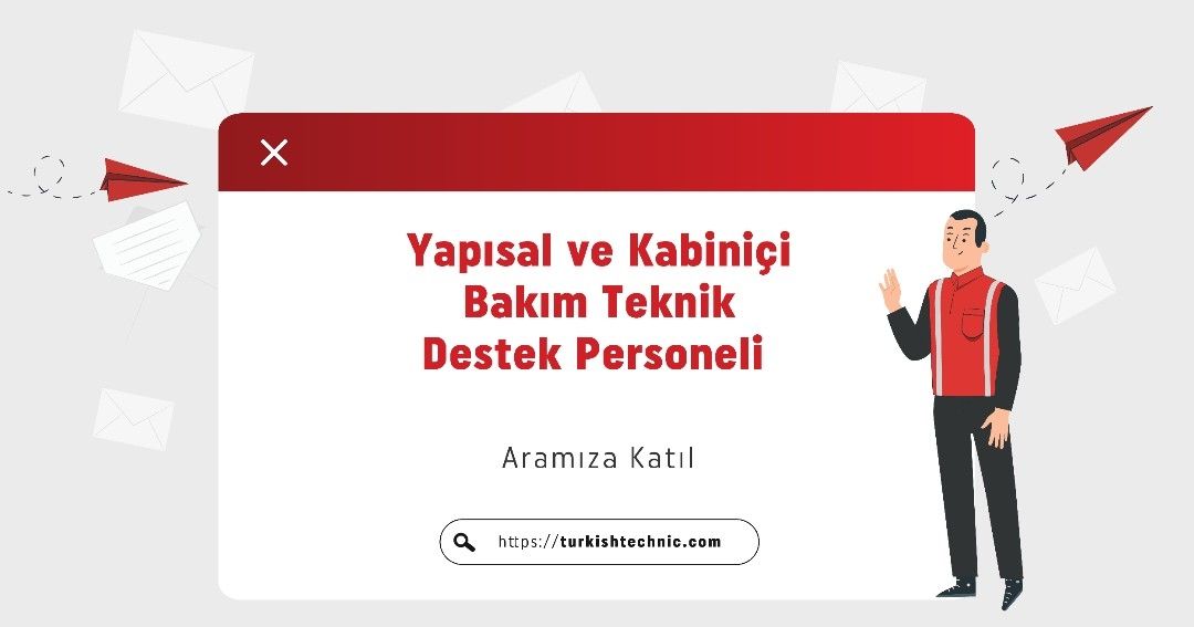 Yapısal ve Kabiniçi Bakım Teknik Destek Personeli 26 Nisan 2024