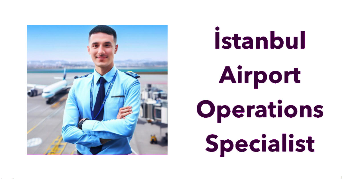 China Southern İstanbul Airport Operations Specialist Job Alert 26 Nisan 2024