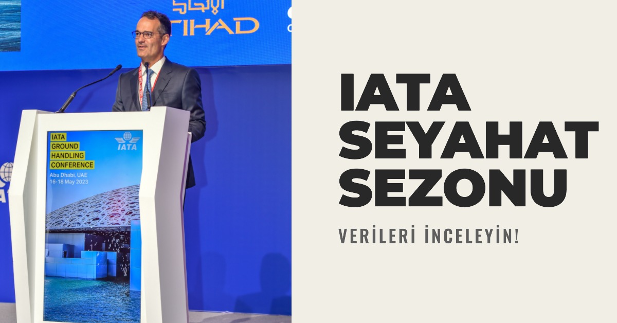 IATA seyahat sezonuna yönelik verileri açıkladı 2 Mayıs 2024