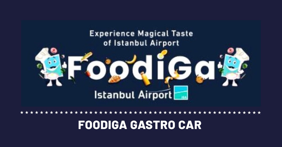 İGA Istanbul Airport FoodiGa Gastro Car projesi 8 Mayıs 2024