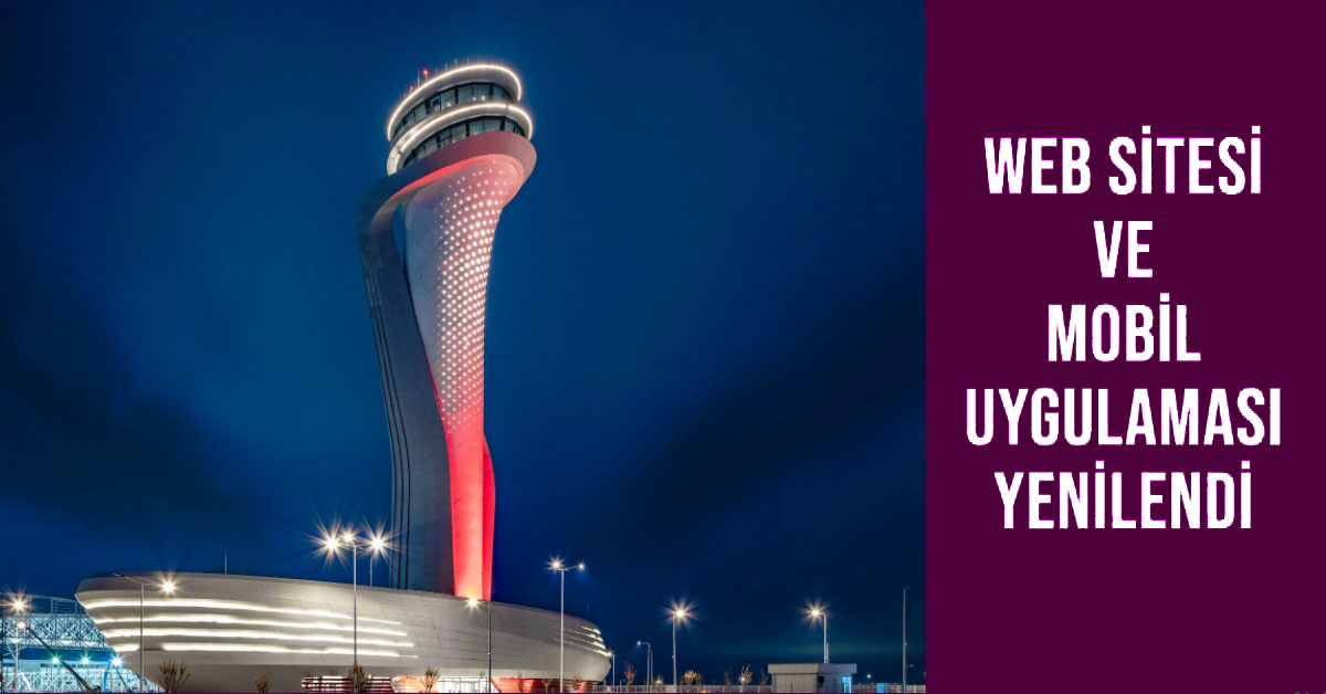 İGA İstanbul Havalimanı Web Sitesini ve Mobil Uygulamasını Yeniledi 25 Nisan 2024