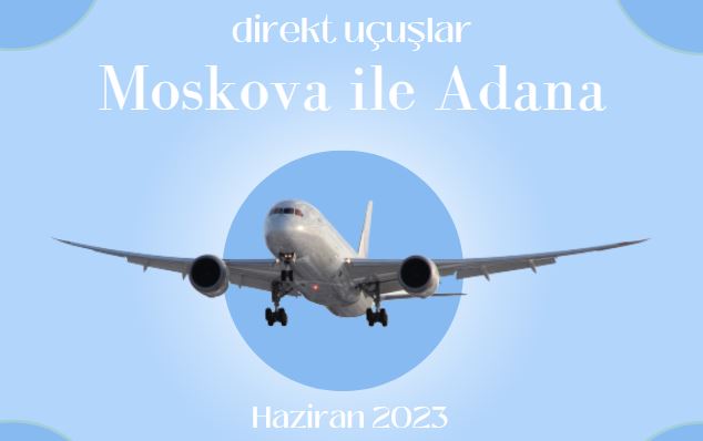 Moskova ile Adana arasında direkt uçuşlar 29 Nisan 2024