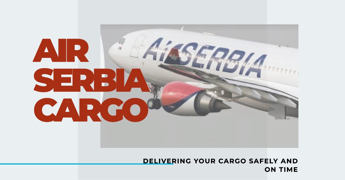 Air Serbia Kargo Güncel Hizmet Detayları 1 Mayıs 2024