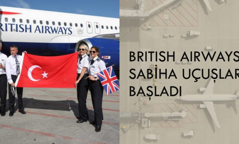 Sabiha Gökçen Havalimanı’ndan British Airways ile Londra uçuşları başladı 4 Ekim 2023