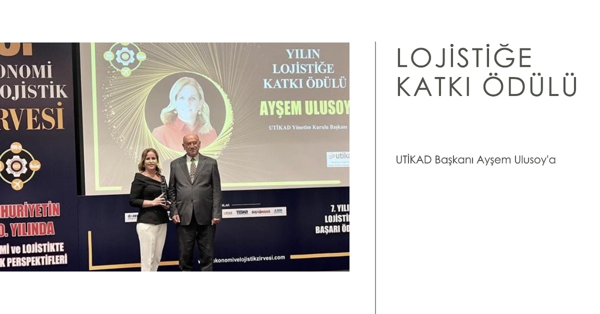UTİKAD Başkanı Ayşem Ulusoy'a Lojistiğe Katkı Ödülü 28 Nisan 2024