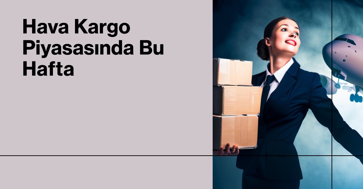 Hava Kargo Piyasasında Bu Hafta Hava Kargo Piyasasında Bu Hafta 4 Aralık 2025
