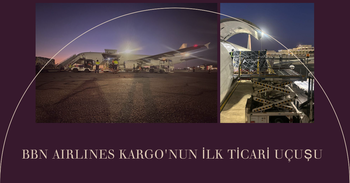 BBN Airlines Kargo'nun ilk ticari uçuşu 13 Mayıs 2024