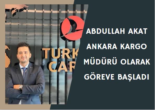 Abdullah Akat Ankara Kargo Müdürü olarak göreve başladı 29 Nisan 2024