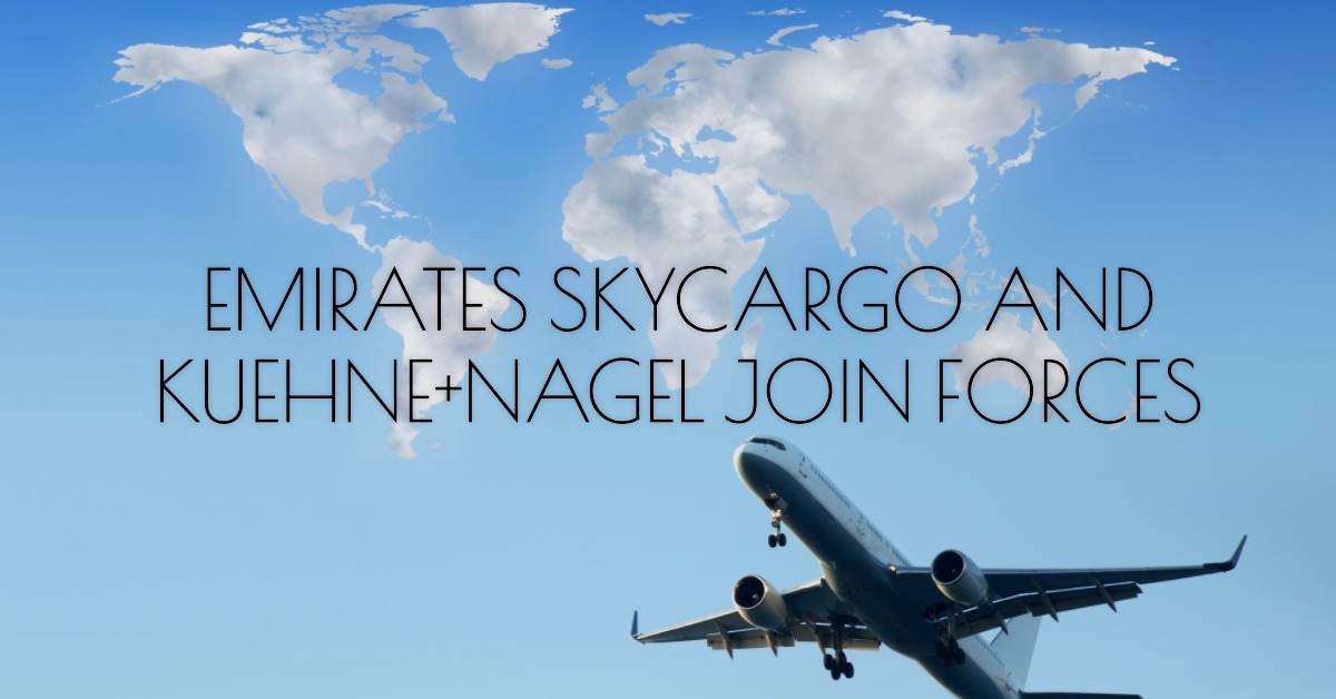 Emirates SkyCargo ve Kuehne+Nagel Arasındaki Yeni İşbirliği 5 Mayıs 2024