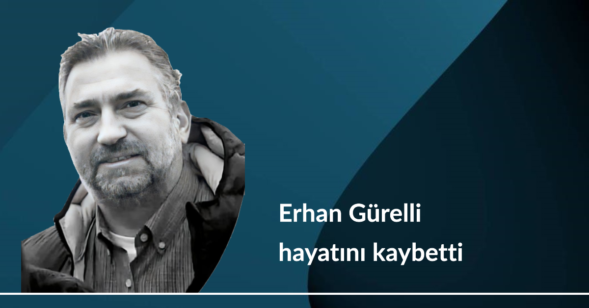 Erhan Gürelli hayatını kaybetti 29 Nisan 2024