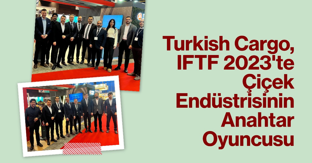 Turkish Cargo, Amsterdam IFTF 2023 Fuarında Çiçek Endüstrisinin Anahtar Oyuncusu Olarak Parlıyor 30 Nisan 2024