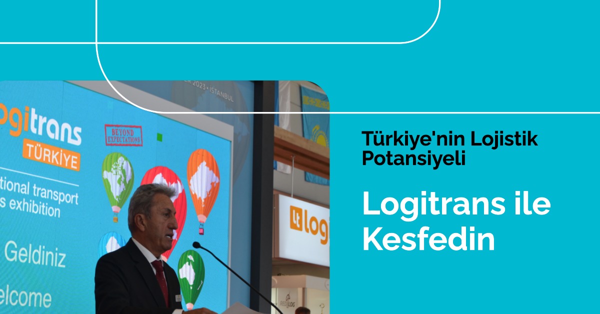 logitrans, Türkiye’nin lojistikteki potansiyelini etkileyici bir şekilde yansıtıyor 30 Nisan 2024