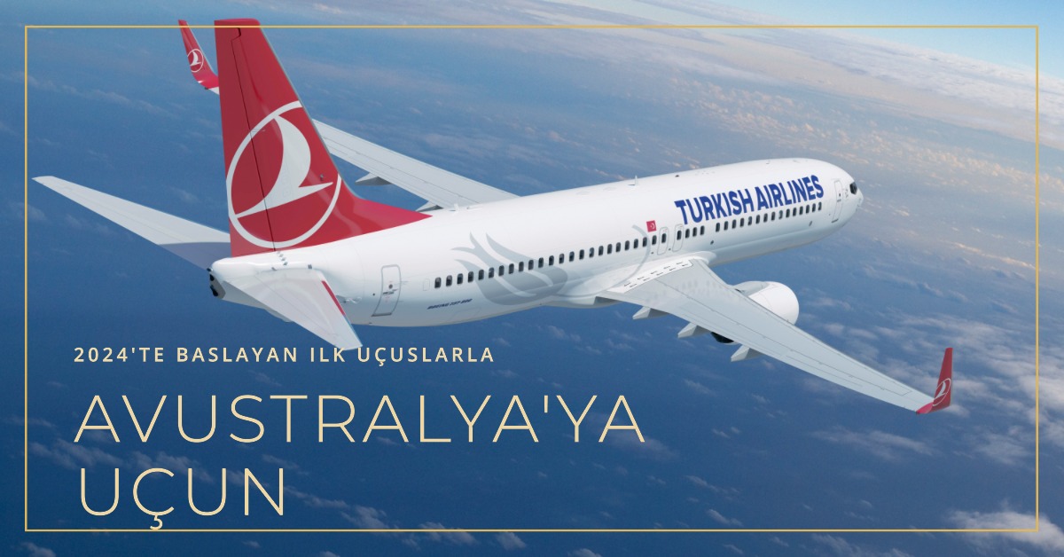 Türk Hava Yolları için Avustralya'yı bu kadar çekici kılan şey nedir? 11 Mayıs 2024