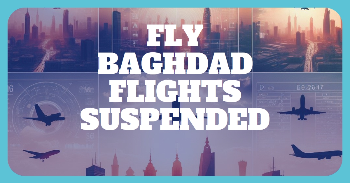 Fly Baghdad Uçuşları Durduruldu 28 Nisan 2024