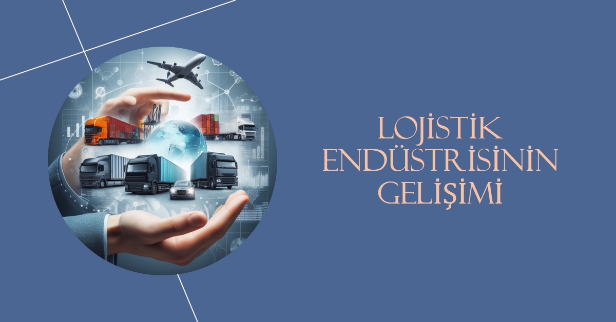 Lojistik endüstrisinin gelişimini şekillendiren faktörler 10 Mayıs 2024