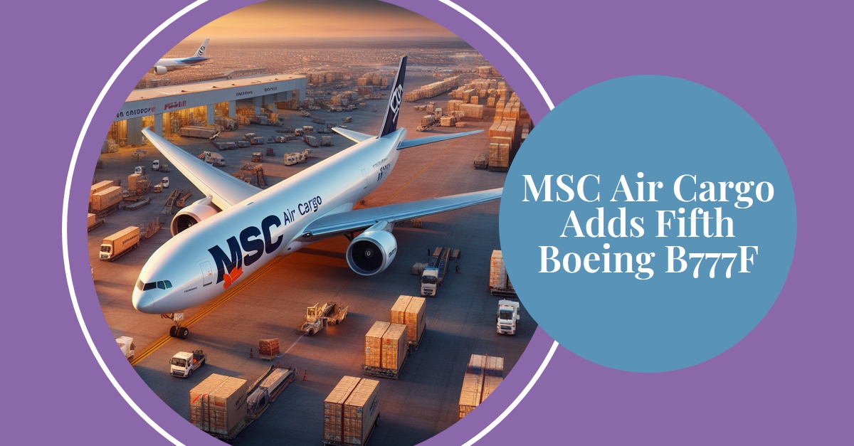 MSC Air Cargo, Filosuna Beşinci Boeing B777F Ekliyor 15 Ağustos 2026