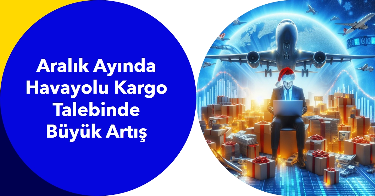 Havayolu Kargo Talebinde Aralık Ayında Büyük Artış 15 Ağustos 2026