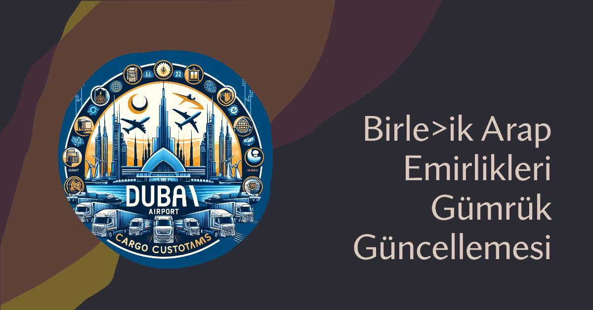 Birleşik Arap Emirlikleri Gümrük Güncellemesi Birleşik Arap Emirlikleri Gümrük Güncellemesi 2 Şubat 2026