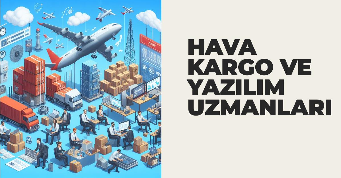 Hava Kargoda Yazılım Uzmanlarının İstihdamı 15 Ağustos 2026