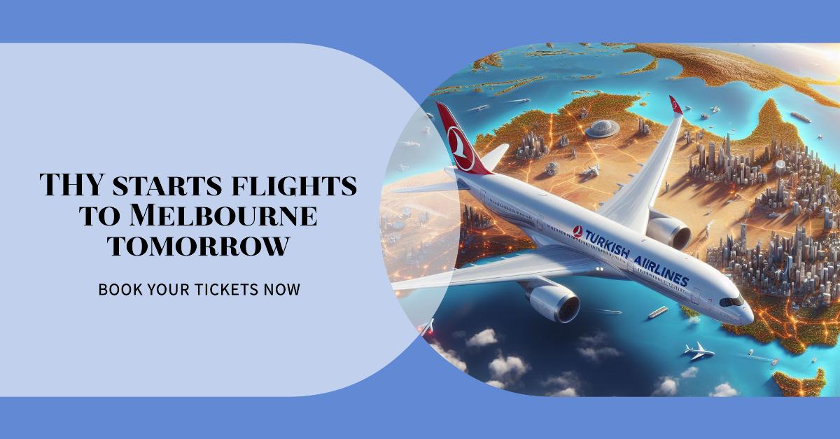 THY'nin Avustralya'nın Melbourne kentine uçuşları başlıyor 2 Haziran 2024