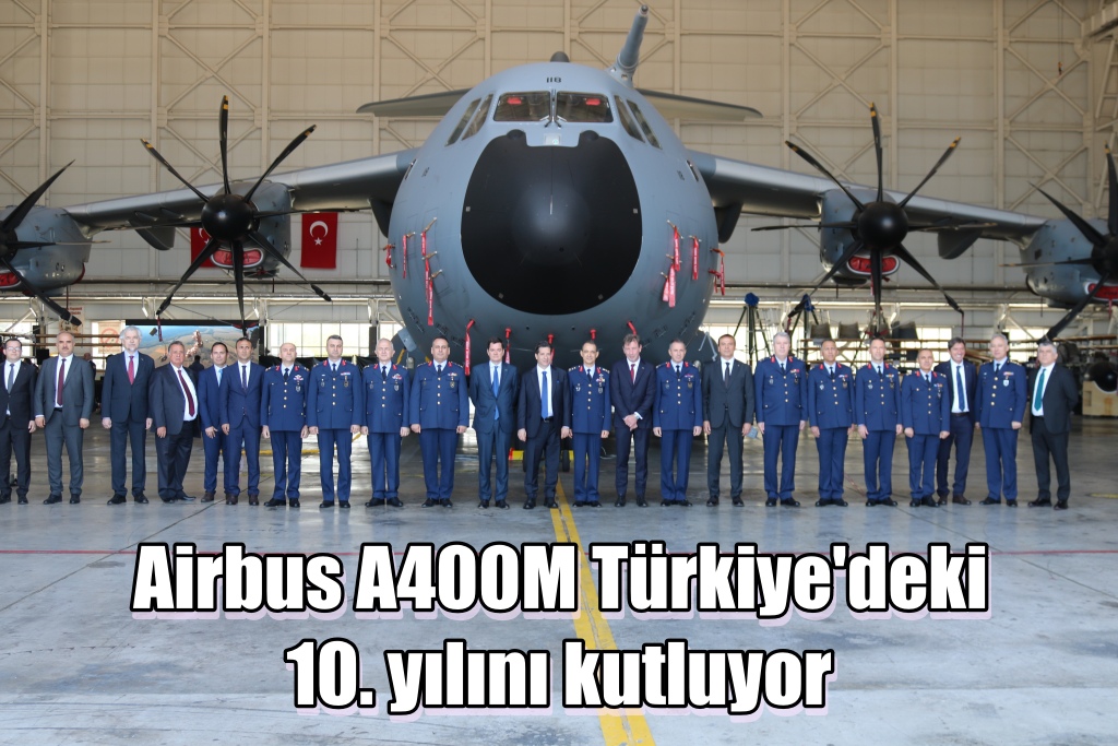 Airbus A400M Türkiye'deki 10. yılını kutluyor 24 Nisan 2024