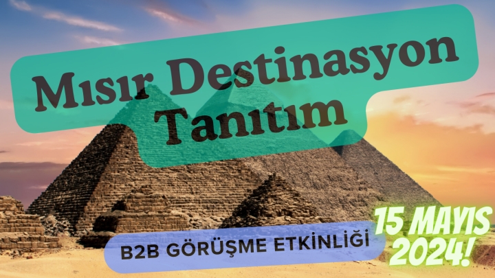 Mısır Destinasyon Tanıtım ve B2B Görüşme Etkinliği 9 Mayıs 2024