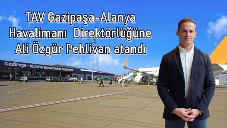 TAV Gazipaşa-Alanya Havalimanı Direktörlüğüne Ali Özgür Pehlivan atandı
