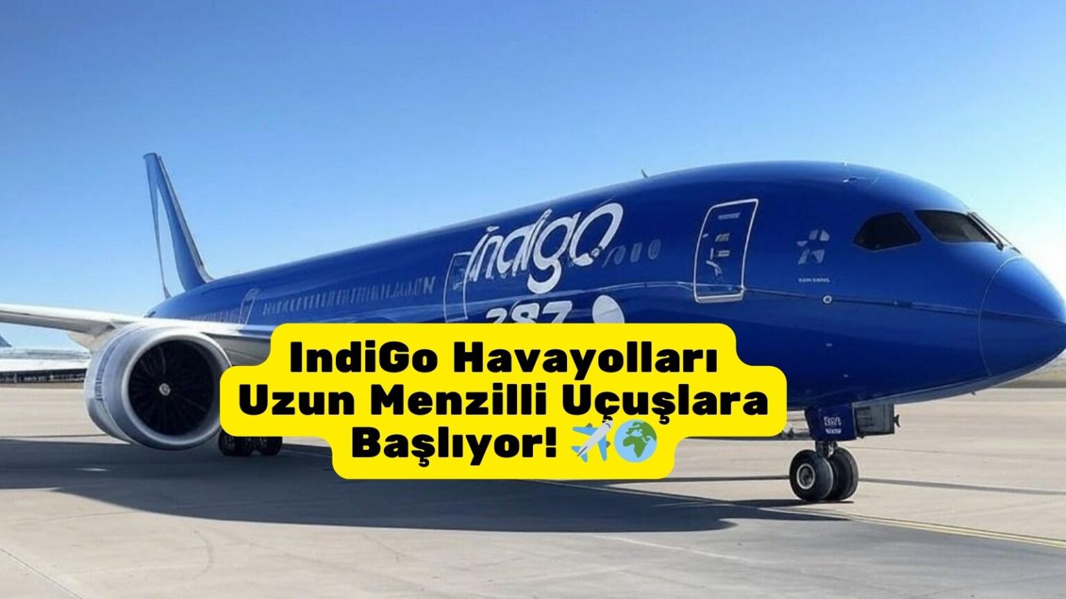 IndiGo Havayolları Uzun Menzilli Uçuşlara Başlıyor! 1 Eylül 2025