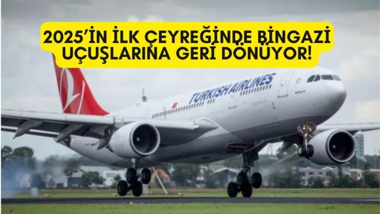 Türk Hava Yolları, 2025’in İlk Çeyreğinde Bingazi Uçuşlarına Geri Dönüyor!
