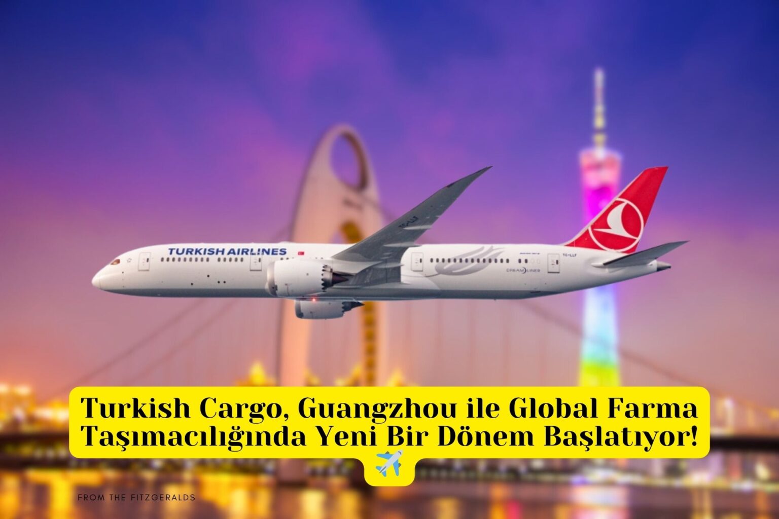 Turkish Cargo, Guangzhou ile Global Farma Taşımacılığında Yeni Bir Dönem Başlatıyor! 18 Ocak 2026
