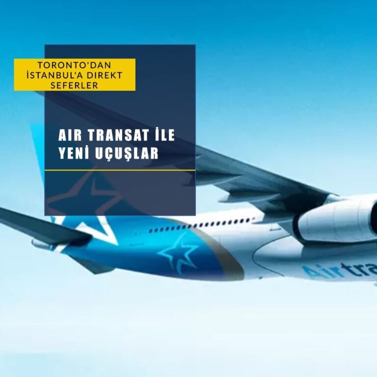 Air Transat, Toronto–İstanbul Direkt Uçuşlarını Başlatıyor!