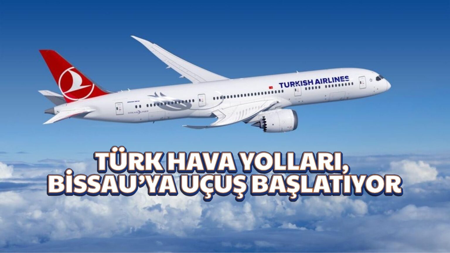 TÜRK HAVA YOLLARI, BİSSAU’YA UÇUŞ BAŞLATIYOR 30 Ağustos 2025