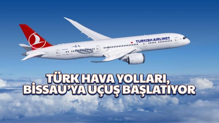 TÜRK HAVA YOLLARI, BİSSAU’YA UÇUŞ BAŞLATIYOR 30 Ağustos 2025