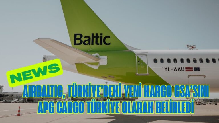 AIRBALTIC, TÜRKİYE’DEKİ YENİ KARGO GSA’SINI APG CARGO TÜRKİYE OLARAK BELİRLEDİ 10 Eylül 2025
