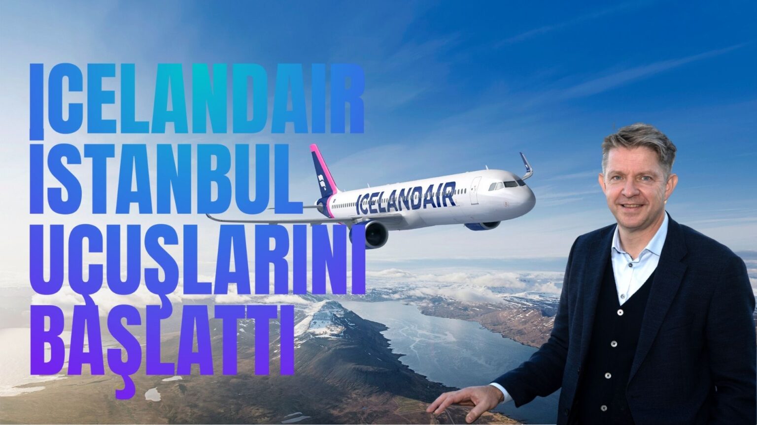 ICELANDAIR İSTANBUL UÇUŞLARINI BAŞLATTI 24 Ekim 2025