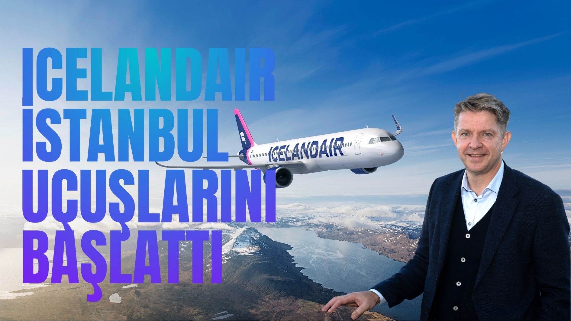 ICELANDAIR İSTANBUL UÇUŞLARINI BAŞLATTI 16 Eylül 2025