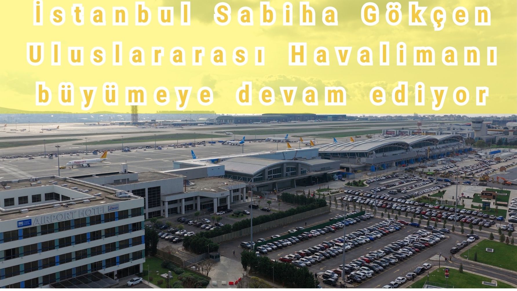 İstanbul Sabiha Gökçen Uluslararası Havalimanı büyümeye devam ediyor 1 İstanbul Sabiha Gökçen Uluslararası Havalimanı büyümeye devam ediyor 10 Ocak 2026