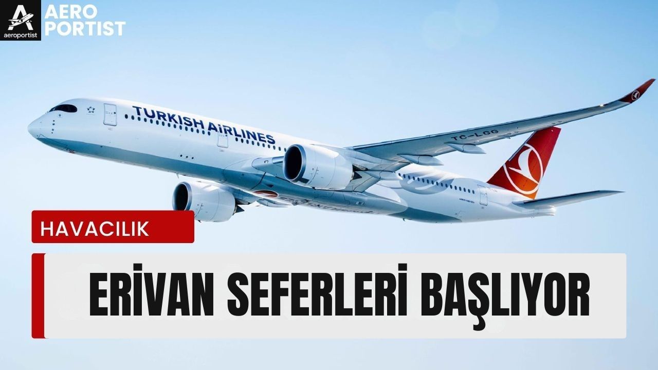 TÜRK HAVA YOLLARI İSTANBUL – ERİVAN SEFERLERİNE BAŞLIYOR TÜRK HAVA YOLLARI İSTANBUL – ERİVAN SEFERLERİNE BAŞLIYOR 13 Ocak 2026
