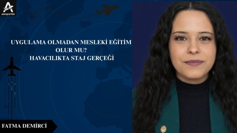 UYGULAMA OLMADAN MESLEKİ EĞİTİM OLUR MU? HAVACILIKTA STAJ GERÇEĞİ