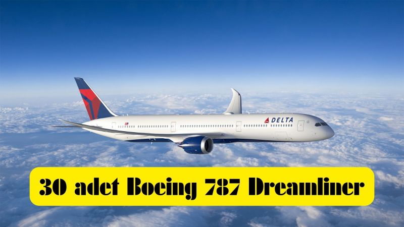 DELTA AIR LINES FİLOSUNA BOEING 787 DREAMLINER KATIYOR