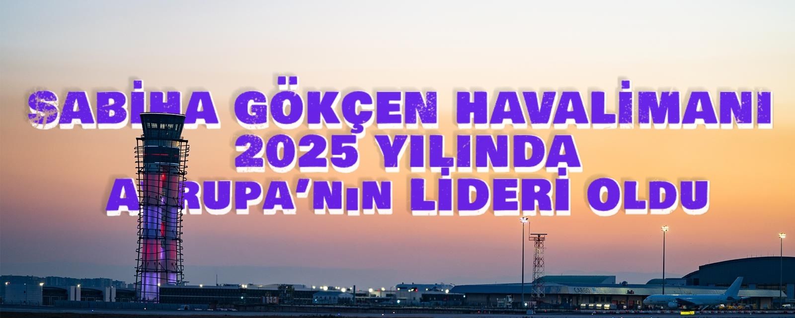 Sabiha Gökçen 2025 yılında Avrupa’nın Lider Havalimanı Oldu 8 Şubat 2026