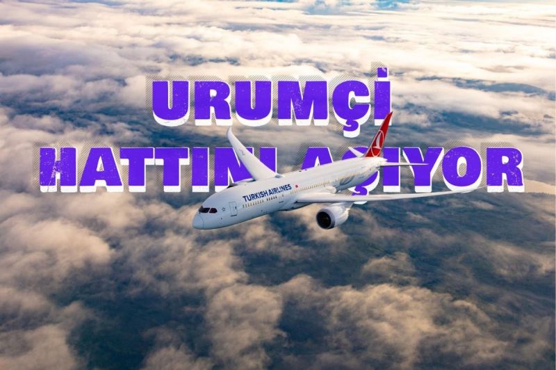 TÜRK HAVA YOLLARI URUMÇİ HATTINI AÇMA KARARI ALDI 10 Şubat 2026