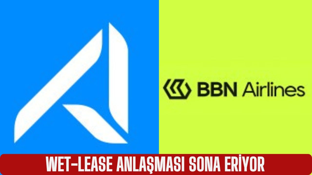 AJET – BBN AIRLINES WET-LEASE ANLAŞMASI 31 MART 2026’DA SONA ERİYOR 15 Mart 2026
