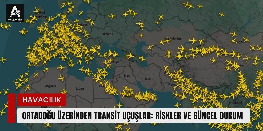 ORTADOĞU ÜZERİNDEN TRANSİT UÇUŞLAR: RİSKLER VE GÜNCEL DURUM 18 Mart 2026