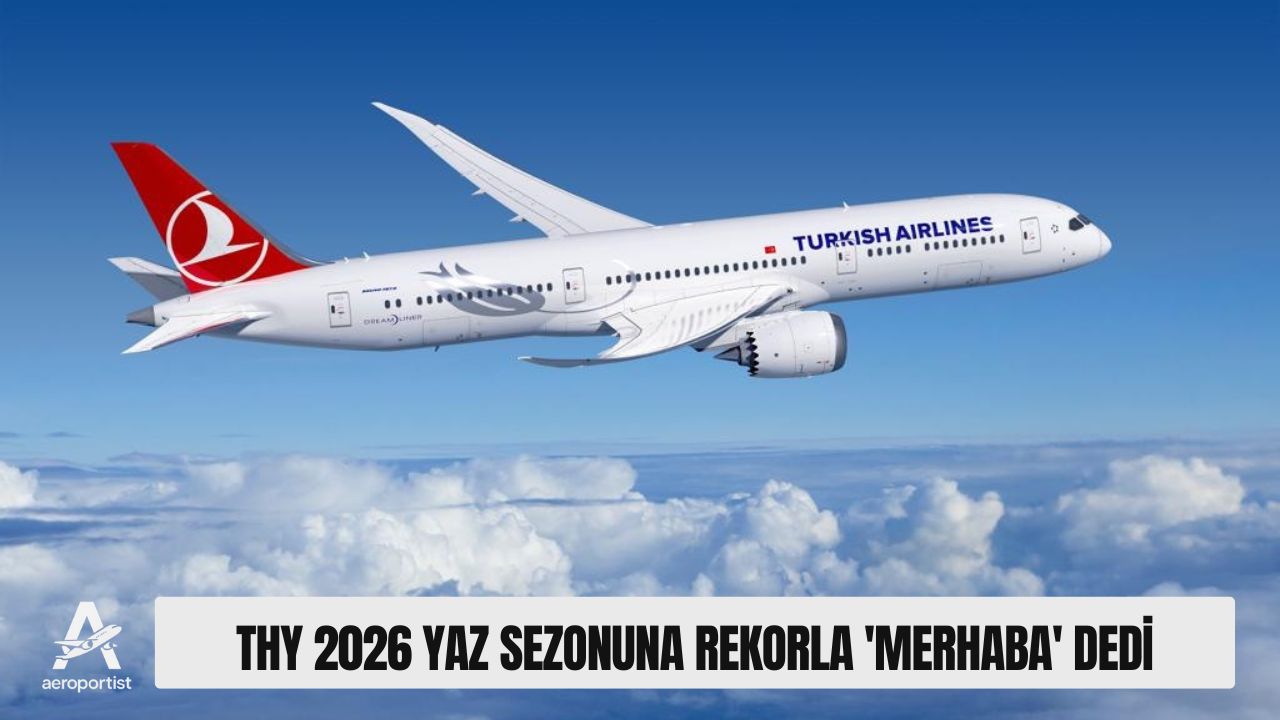 THY 2026 YAZ SEZONUNA REKORLA MERHABA DEDİ 29 Mart 2026