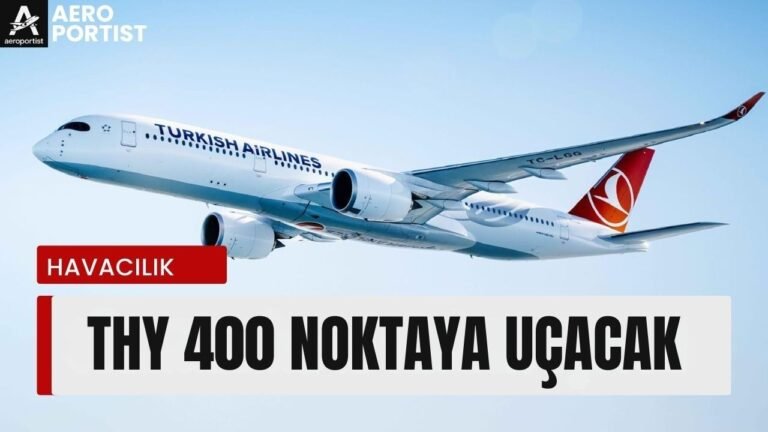 TÜRK HAVA YOLLARI 400 NOKTAYA UÇACAK